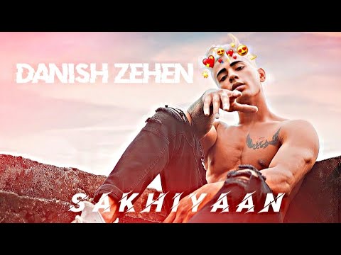 Sakhiyaan x Danish Zehen  Danish Zehen Status  Sakhiyaan Song Status Danish Zehen edit 