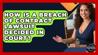 Full How Is A Breach Of Contract Lawsuit Decided In Court - Business Law Pros Guide