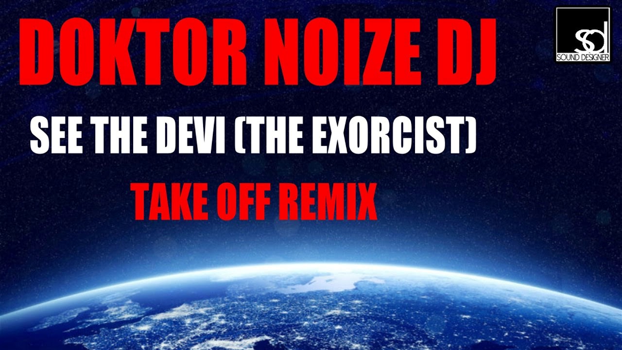 Watch Doktor Noize Dj - See The Devil (The Exorcist) Take Off Remix on YouTube