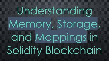 Understanding Memory, Storage, and Mappings in Solidity Blockchain