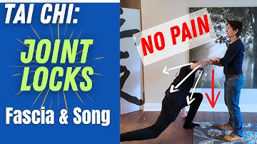 Tai Chi Joint Locks; Qinna without Pain | Fascia and Song