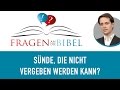 Was ist die Sünde, die nicht vergeben werden kann?  - Fragen an die Bibel