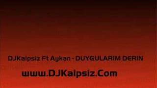 Djkalpsiz Ft Aykan - Duygularım Derin