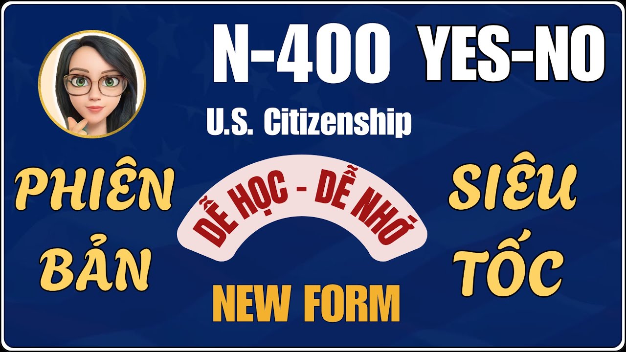 N400 - YES/NO SIÊU TỐC 2025 🛑 FORM N-400 MỚI NHẤT🛑 N400 - YES/NO Questions🛑 US Citizenship 2025