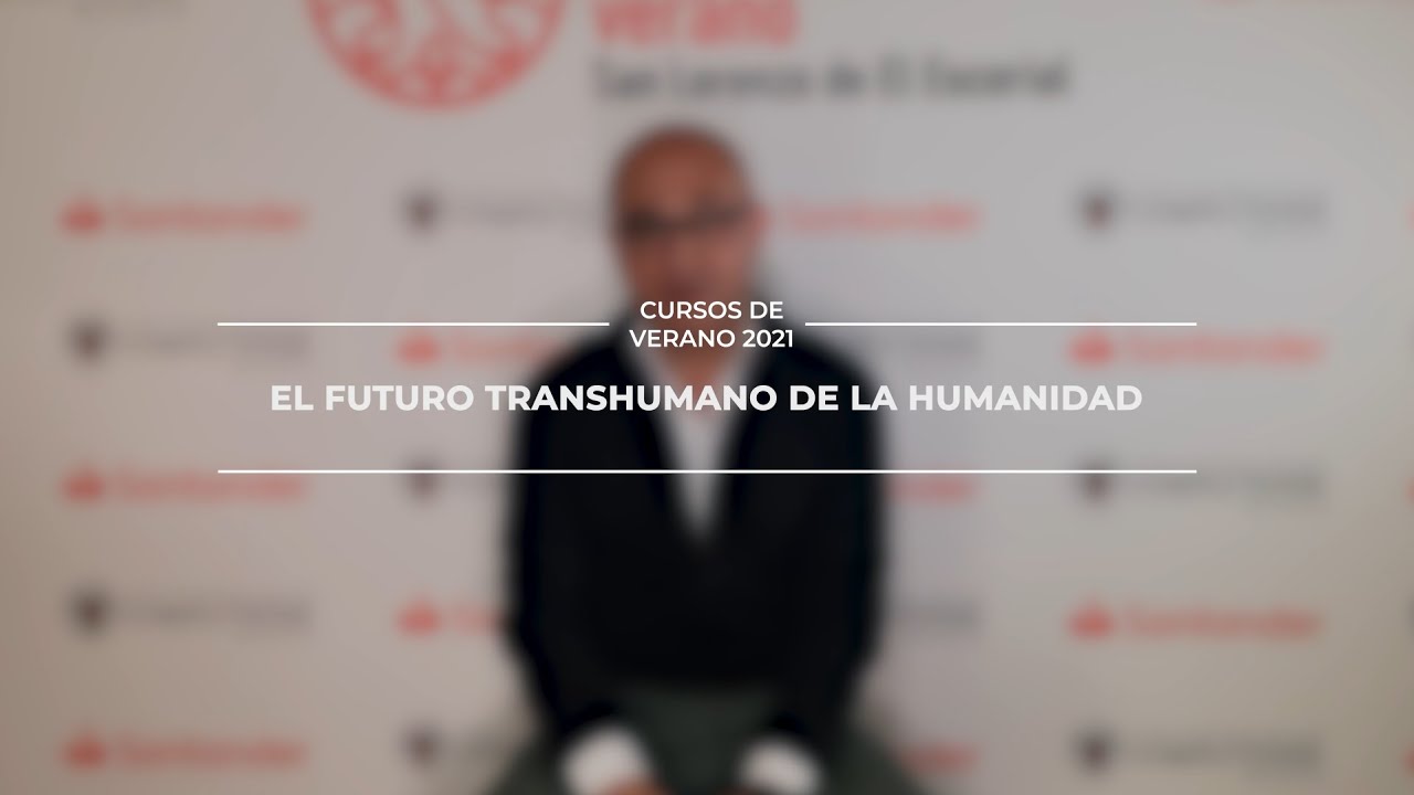Transhumano El futuro transhumano de la humanidad - #CursosVeranoUCM - YouTube