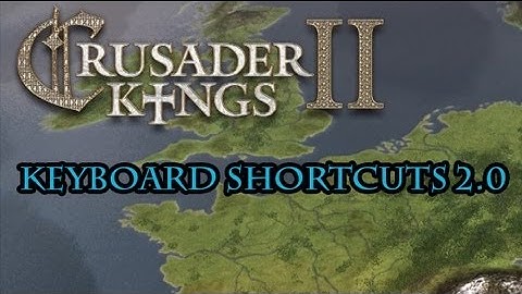 Crusader Kings 2 Keyboard Shortcuts 2.0