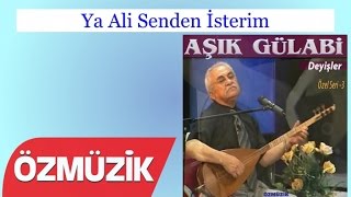 Ya Ali Senden İsterim - Aşık Gülabi Özel Deyişler 1