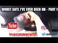 The Worst Date I've Ever Been On - Part 1