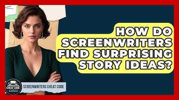 How Do Screenwriters Find Surprising Story Ideas? - Screenwriter