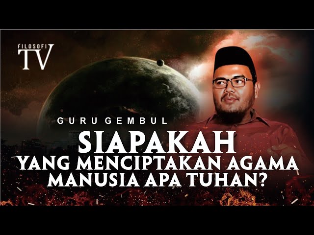 SIAPAKAH YANG MENCIPTAKAN AGAMA, MANUSIA APA TUHAN? GURU GEMBUL class=