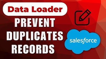 Prevent Duplicate Records in Salesforce with Data Loader | Salesforce Data Loader