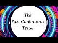 The past continuous tense  