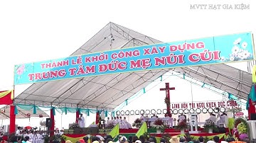 Toàn Cảnh Thánh Lễ Khởi Công Xây Dựng Trung Tâm Đức Mẹ Núi Cúi 15-08-2018