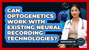 Can Optogenetics Work With Existing Neural Recording Technologies? - Neurotech Insight Pro