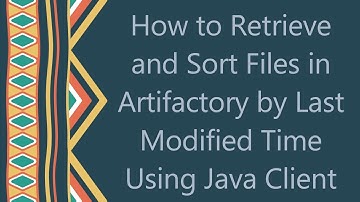 How to Retrieve and Sort Files in Artifactory by Last Modified Time Using Java Client
