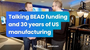 Talking BEAD funding and 30 years of US manufacturing