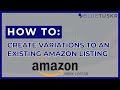 How to Create Variations to an Existing Amazon Listing - Updated 2021