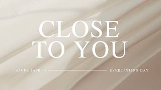 Asher Japhta - Close To You (w/ Everlasting Day) [Official Lyric Video]