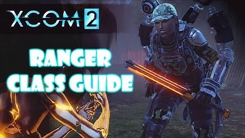 XCOM 2 Tips – Ranger Class Guide and Skills - XCOM 2 guide/tutorial/tips/build