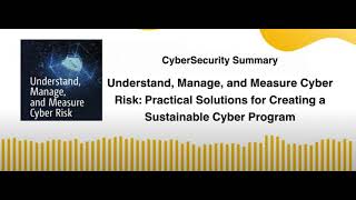 Understand, Manage, and Measure Cyber Risk: Practical Solutions for Creating a Sustainable Cyber
