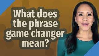 What does the phrase game changer mean? screenshot 4