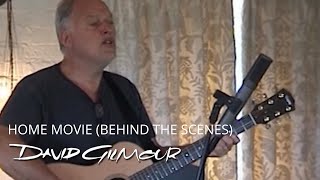 David Gilmour - Home Movie (Behind The Scenes)