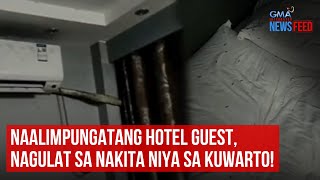 Naalimpungatang hotel guest, nagulat sa nakita niya sa kuwarto! | GMA Integrated Newsfeed