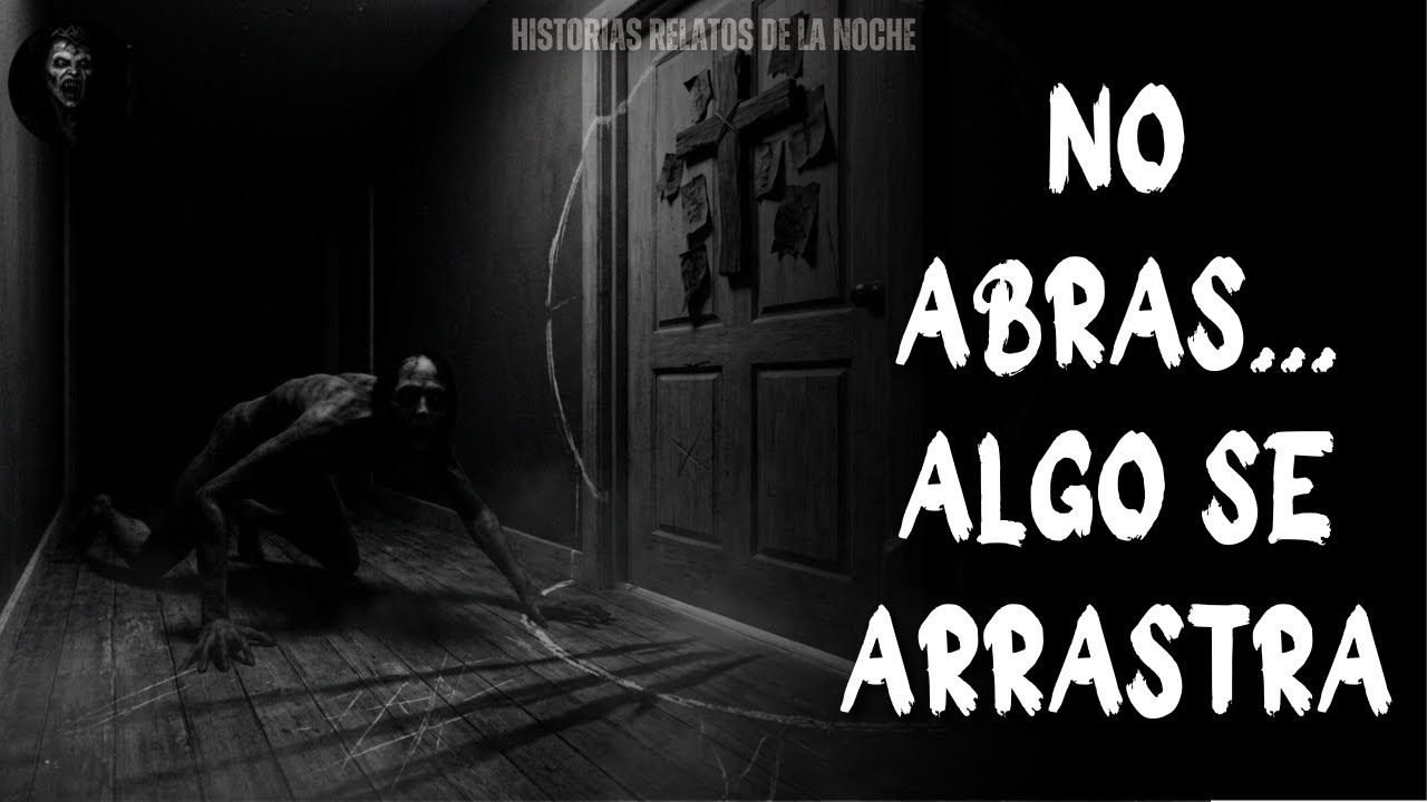 Historias Relatos De La Noche | No Abras... Algo se Arrastra!!!