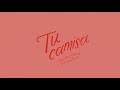 Escarlata &amp; Shantty - Tu Camisa (Lyric Video)