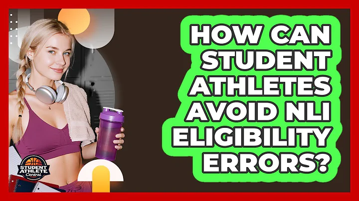 How Can Student Athletes Avoid NLI Eligibility Errors? - Student Athlete Central
