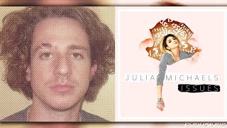 That's Hilarious X Issues - Charlie Puth & Julia Michaels (Mashup)
