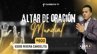 ALTAR DE ORACION MUNDIAL #600  - EDDIE RIVERA CANDELITA
