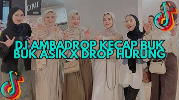 DJ AMBADROP KECAP BUK BUK ASIK X DROP HURUNG  X MASHUP AGE AGE MENGKANE