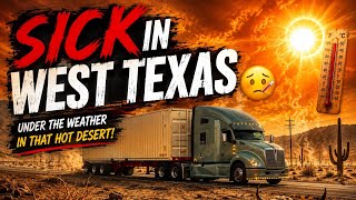 I GOT SICK IN THE MIDDLE OF WEST TEXAS...| Owner Operator Trucking Vlog