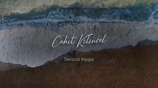 Cahit Kılınçel - Sensizlik Kaygısı ( Official Lyric Video)
