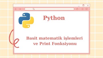 PYTHON İLE  BASİT MATEMATİK İŞLEMLERİ  VE PRİNT FONKSİYONU -2
