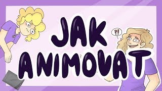 JAK ANIMOVAT !