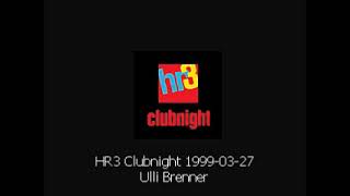 Ulli Brenner - HR3 Clubnight 1999-03-27  -  27.03.1999