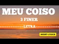 Meu_Coiso_(Letra)_-_3_Finer