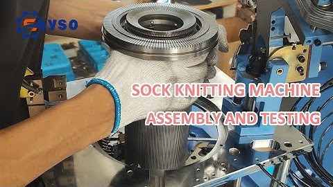 How the sock knitting machine is assembled and tested