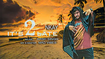 IT'S 2 LATE | N kay | Arsh singh | Punjabi Song | Official song #nkay #arshsingh #its2late