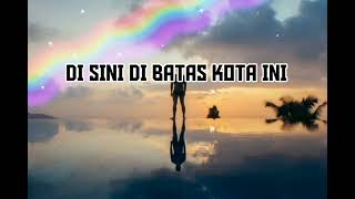DI SINI DI BATAS KOTA INI - TOMY J PISA _ TAMI AULIA-Video&lirik_VINZIE@vinziechanel286