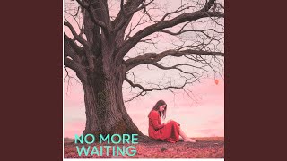 No More Waiting