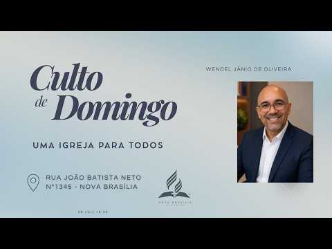 IASD Nova Brasília | Culto Domingo 26-07-26 | "Uma Igreja Para Todos" - Wendel Jânio de Oliveira