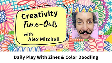 Alex Mitchell Creativity Time-Out VIDEO: Daily Play With Zines & Color Doodling