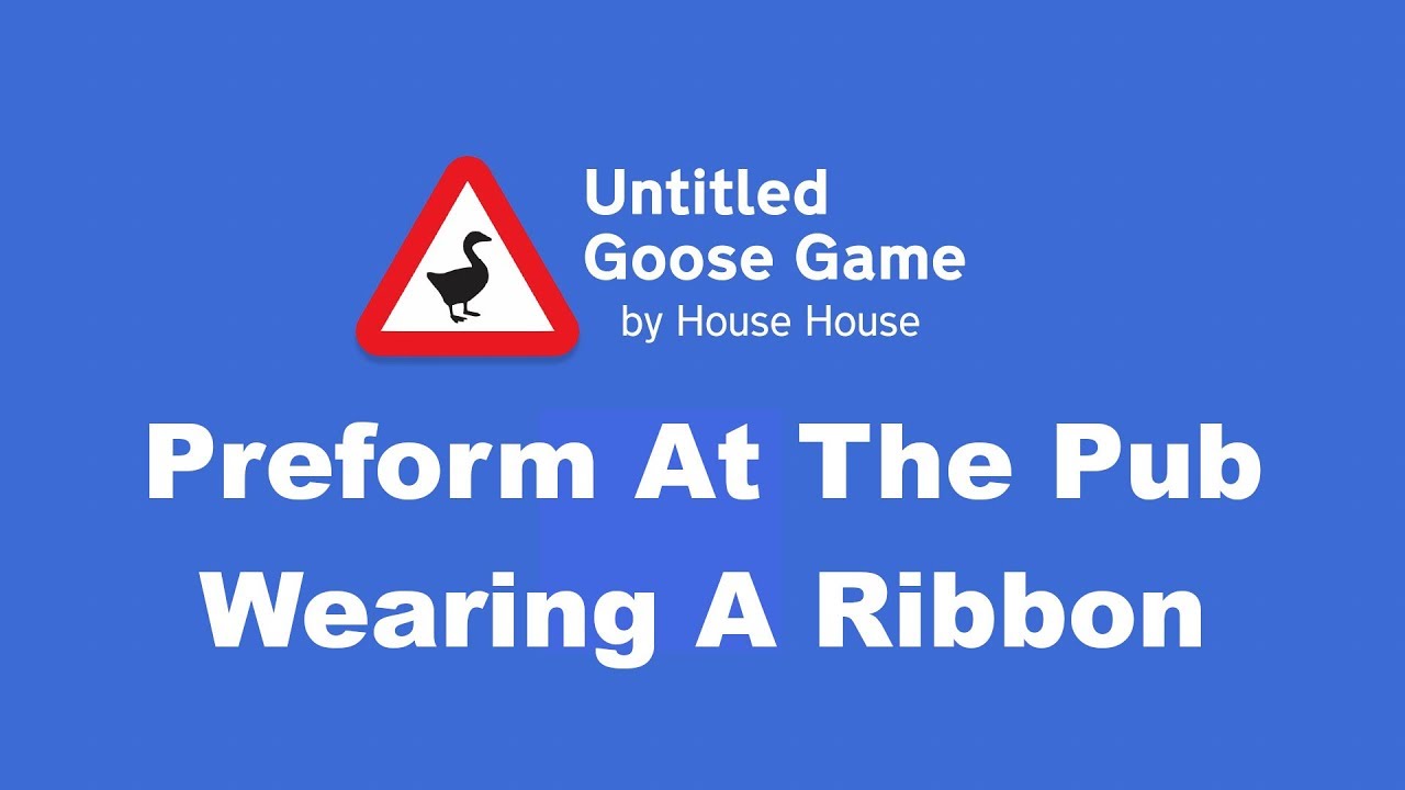 Untitled Goose Game - Elegant 🏆 - Trophy Guide - Perform at the pub  wearing a ribbon 