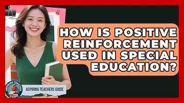 How Is Positive Reinforcement Used In Special Education? - Aspiring Teacher Guide