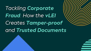Tackling Corporate Fraud: How the vLEI Creates Tamper-proof and Trusted Documents