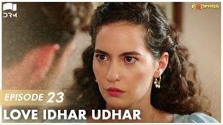 Love Idhar Udhar | Episode 23 | Turkish Drama | Furkan Andıç | Romance Next Door | Urdu Dubbed |RS1Y