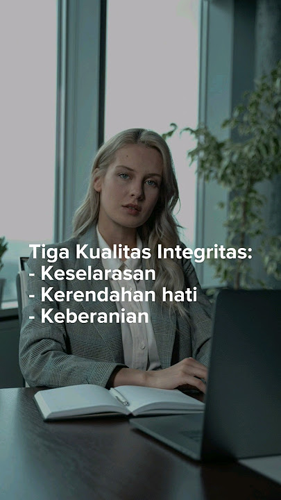 Tiga Kualitas INTEGRITAS | Keselarasan, keberanian dan kerendahan hati | INTI DAN ARTI INTEGRITAS |